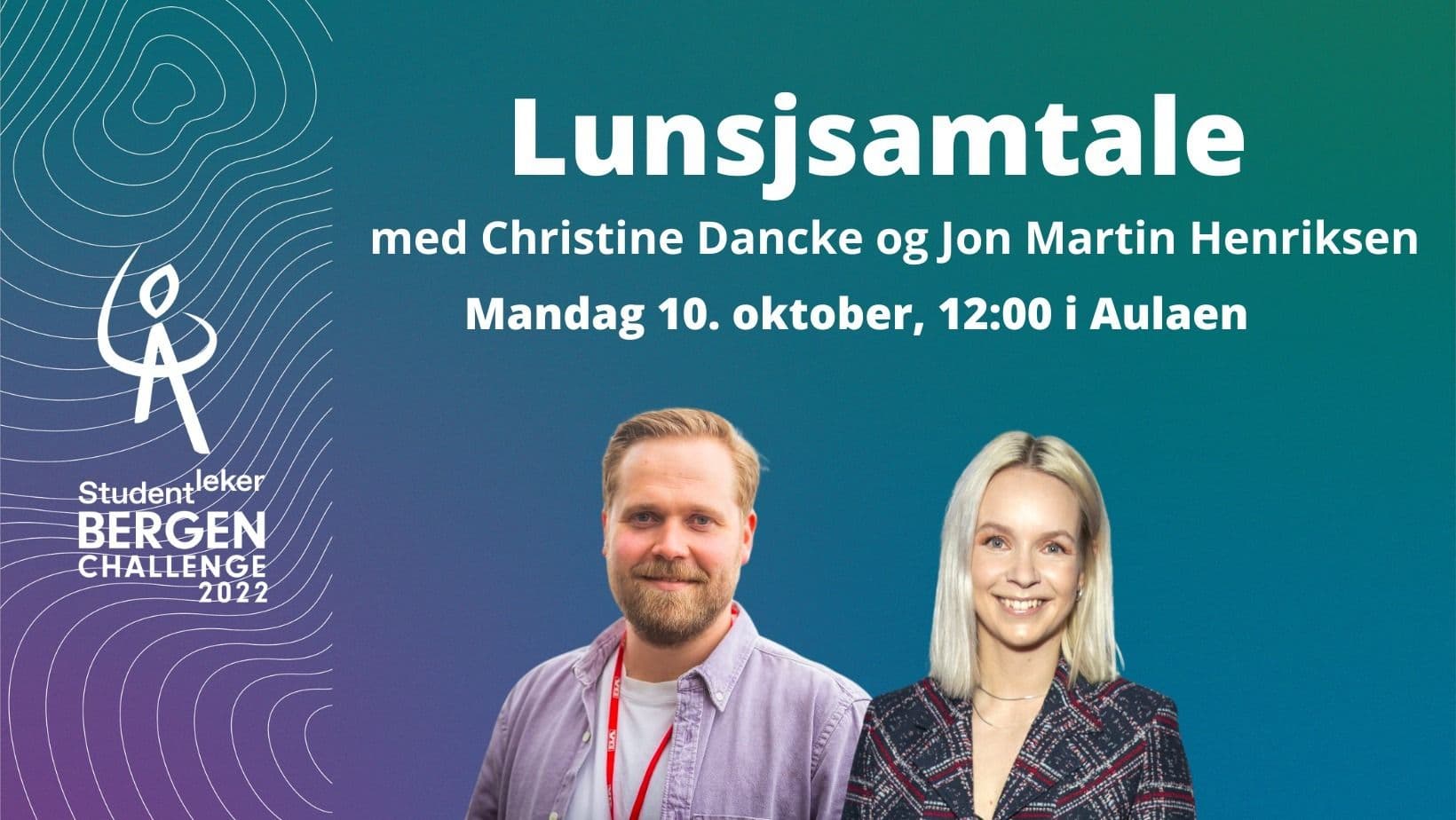 Grafikk for Studentlekene Bergen Challenge 2022 som annonserer «Lunsjsamtale med Christine Dancke og Jon Martin Henriksen, mandag 10. oktober kl. 12:00 i Aulaen», med portretter av de to.